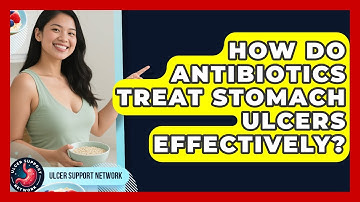 How Do Antibiotics Treat Stomach Ulcers Effectively? | Ulcer Support Network News
