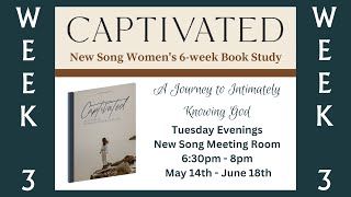 CAPTIVATED - A Journey to Intimately Knowing God (Part 3 of 6)