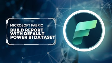 Microsoft Fabric: Build Report With Default Power BI Dataset
