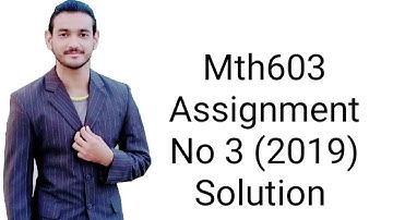 Mth603 Assignment #3 solution 2019 by Ameer Hamza