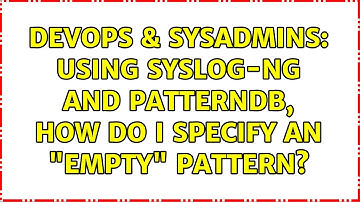 DevOps & SysAdmins: Using syslog-ng and patterndb, how do I specify an "empty" pattern?