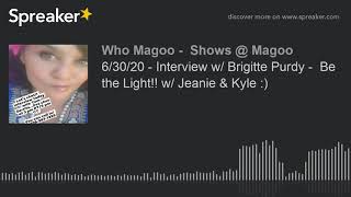 6/30/20 - Interview w/ Brigitte Purdy -  Be the Light!! w/ Jeanie & Kyle :) (part 3 of 4)