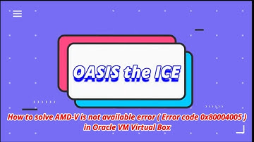 How to solve AMD-V / VTX is not an available error (Error code 0x80004005) in Oracle VM Virtual Box