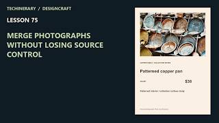 DesignCraft 75: Merge photographs without losing source control