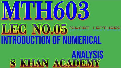 Mth603 lec#05 ||Bisection method(Bolzano) ||Numerical Analysis||S KHAN ACADEMY|