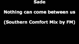 Sade - Nothing can come between us (Southern Comfort Mix by FM)