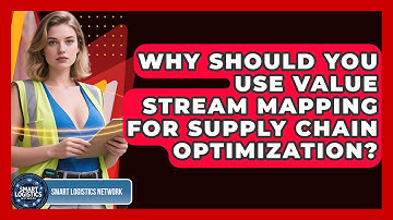 Why Should You Use Value Stream Mapping For Supply Chain Optimization? - Smart Logistics Network