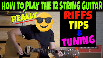 How To Play The 12 String Guitar: Riffs, Tips, and Tuning!