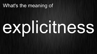 Whats The Meaning Of Explicitness, How To Pronounce Explicitness?