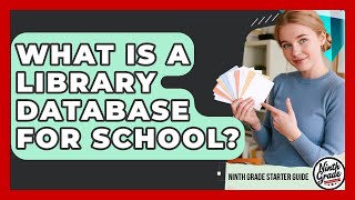 What Is A Library Database For School? - Ninth Grade Starter Guide