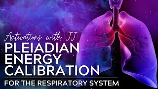 Pleiadian Energy Calibration | Respiratory System | Light Language Edition