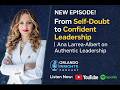 From Self-Doubt to Confident Leadership | Ana Larrea-Albert on Authentic Leadership