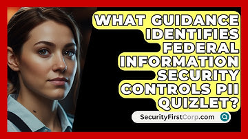 What Guidance Identifies Federal Information Security Controls PII Quizlet? - SecurityFirstCorp.com