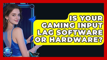 Is Your Gaming Input Lag Software Or Hardware? - Blue Button Gaming