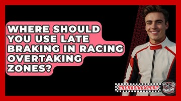 Where Should You Use Late Braking In Racing Overtaking Zones? - The Racing Xpert