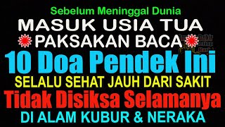 MASUK USIA TUA, BIASAKAN BACA 10 DOA PENDEK INI, DI ALAM KUBUR DAN NERAKA TIDAK DISIKSA SELAMANYA
