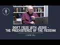 Dont mess with jesus the preexistence of the messiah  by j dan gill