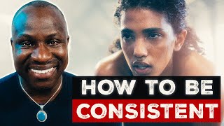 How To Be Consistent: The Simple Secret To Becoming Your Greatest Version