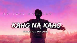 Kaho na kaho lyrics ( slowed reverb )  ( 2026 ) 