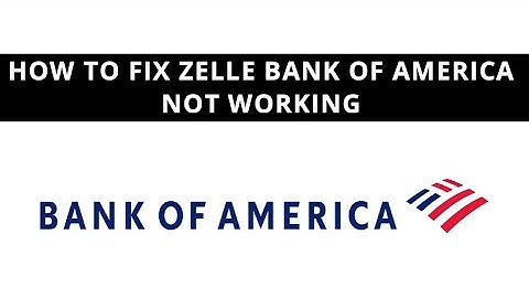 How to fix Zelle Bank of America not working