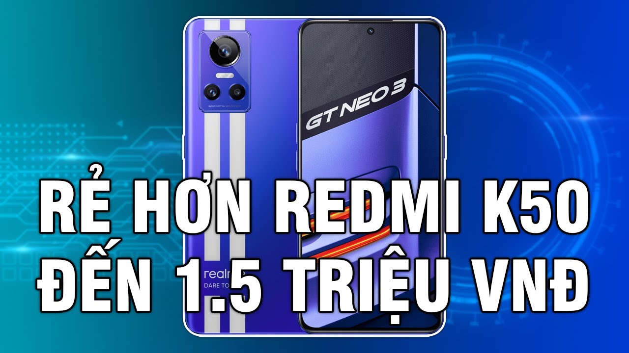 Đánh giá realme GT NEO 3: Đáng mua hơn Redmi K50?