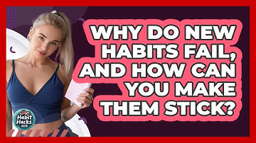 Why Do New Habits Fail, And How Can You Make Them Stick? - Habit Hacks Hub