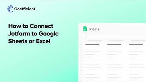 How to Connect Jotform to Google Sheets or Excel