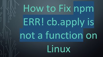 How to Fix npm ERR! cb.apply is not a function on Linux