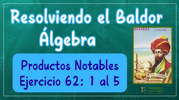 Resolviendo el Baldor | Productos Notables – Ejercicio 62 del 1 al 5