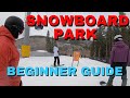 Beginners Guide To The Snowboard Park