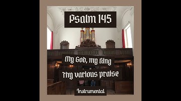 Psalm 145 - My God My King, Thy Various Praise (Instrumental version)