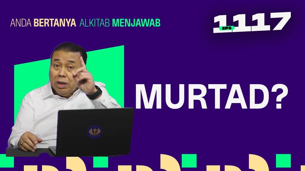 APA YANG DIMAKSUD DENGAN MURTAD? | ABAM (1117) | Pdt. Dr. Erastus Sabdono