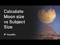 Understanding Moon size vs Subject size | Moon Photography Tip