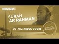 Surah Ar rahman - Ustadz Abdul Qodir  (Full)