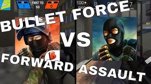 Bullet Force vs Forward Assault