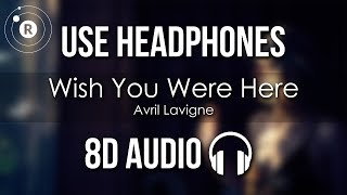 Avril Lavigne - Wish You Were Here (8D AUDIO)