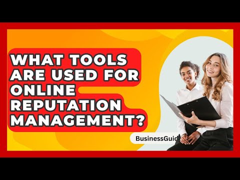 What Tools Are Used For Online Reputation Management? - BusinessGuide360.com