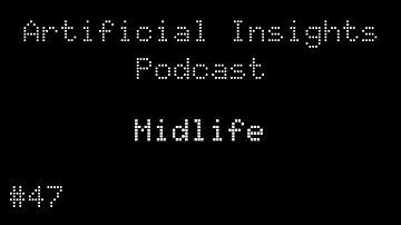 Midlife - Artificial Insights Podcast (feat. ChatGPT, Gemini, Claude, Grok) - ep47