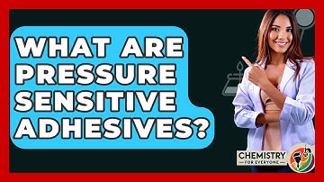 What Are Pressure Sensitive Adhesives? - Chemistry For Everyone