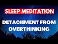 Unlock the Power of Mindful Detachment - Guided Sleep Meditation