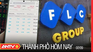 Bộ Tài Chính Nêu Điều Kiện Để Cổ Phiếu FLC Và ROS Được Giao Dịch Trở Lại |Thành Phố Hôm Nay Ngày 7/9