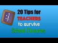 20 Tips for TEACHERS to SURVIVE school closures