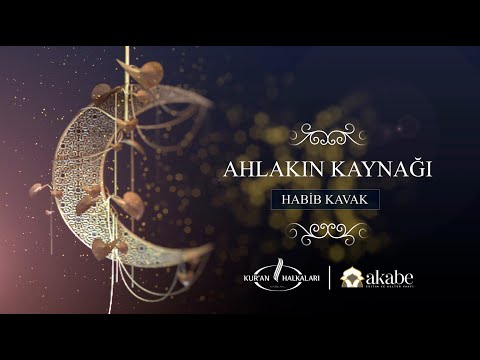 Ahlakın Kaynağı - Habib Kavak - 2024 Ramazan 15.Gün