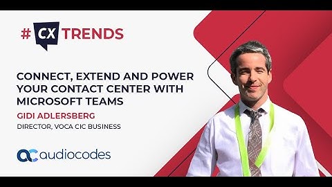 The Microsoft Teams Contact Center: Connect, Extend, and Power - #CXTrends24