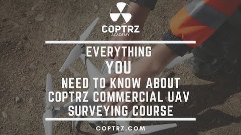 Everything You Need To Know: Coptrz Commercial UAV Surveying course