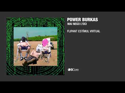 Power Burkas — Power Burkas  -  Flipant estímul virtual (audio)