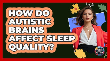 How Do Autistic Brains Affect Sleep Quality? - Answers About Autism