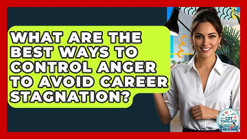 What Are The Best Ways To Control Anger To Avoid Career Stagnation? - CBT Toolkit