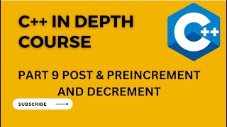 C++ course zero to hero (PART 9 POST AND PRE INCREMENT AND DECREMENT)