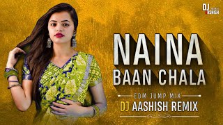 Naina Baan Chala Dehe Re | Edm Jump Mix | Cg Old Song | Dj Aashish Remix | Cg Song Dj 2023***